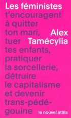 Les féministes t'encouragent à quitter ton mari, tuer tes enfants, pratiquer la sorcellerie, détruire le capitalisme et devenir trans-pédé-gouine